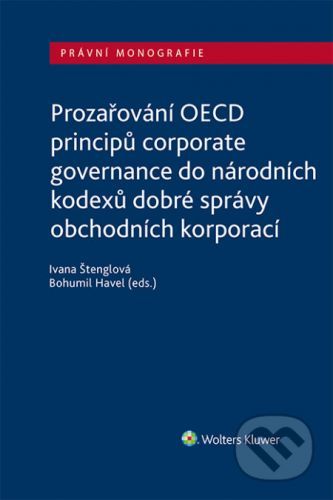 Prozařování OECD principů corporate governance do národních kodexů dobré správy obchodních korporací - Ivana Štenglová, Bohumil Havel