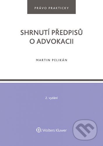 Shrnutí předpisů o advokacii. 2. vydání - Martin Pelikán