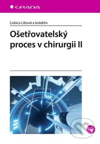 Ošetřovatelský proces v chirurgii II - Ľubica Libová a kolektiv
