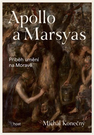 Apollo a Marsyas - Příběh umění na Moravě - Michal Konečný