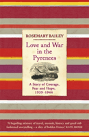 Love and War in the Pyrenees - A Story of Courage, Fear and Hope, 1939-1944 (Bailey Rosemary)(Paperback)