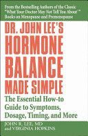 Dr John Lee's Hormone Balance Made Simple - The Essential How-to Guide to Symptoms, Dosage, Timing, and More (Lee John R.)(Paperback)
