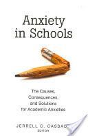 Anxiety in Schools - The Causes, Consequences, and Solutions for Academic Anxieties (Cassady Jerrell C.)(Paperback)