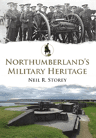 Northumberland's Military Heritage (Storey Neil R.)(Paperback)