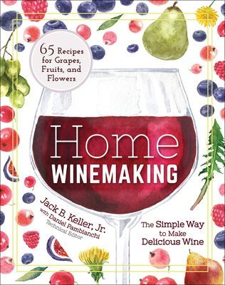 Home Winemaking: The Simple Way to Make Delicious Wine (Keller Jack B.)(Paperback)