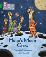 Hugo's Moon Crew - Band 05/Green (Montgomerie Samantha)(Paperback / softback)