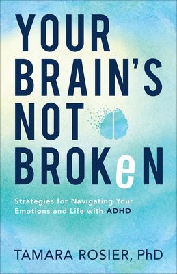 Your Brain's Not Broken: Strategies for Navigating Your Emotions and Life with ADHD (Rosier Tamara Phd)(Paperback)