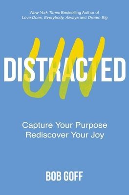 Undistracted - Capture Your Purpose. Rediscover Your Joy. (Goff Bob)(Paperback / softback)