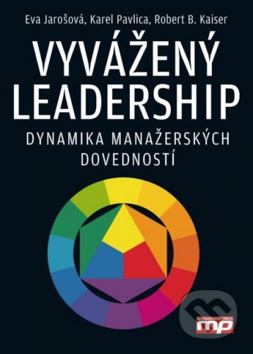 Vyvážený leadership (1. vyd. jako Versatilní vedení) - Eva Jarošová, Karel Pavlica, Robert B. Kaiser