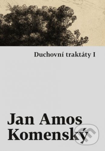 Duchovní traktáty I / Duchovní traktáty II - Jan Amos Komenský