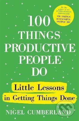 100 Things Productive People Do - Nigel Cumberland