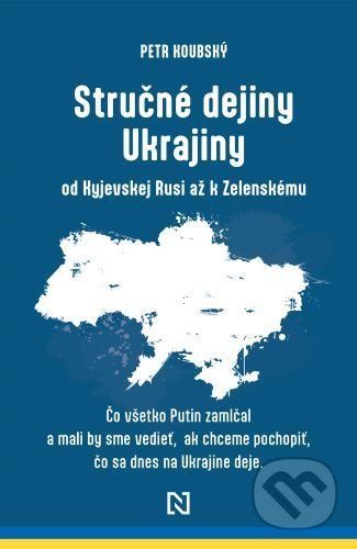 Stručné dejiny Ukrajiny od Kyjevskej Rusi až k Zelenskému - Petr Koubský