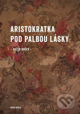 Aristokratka pod palbou lásky - Evžen Boček