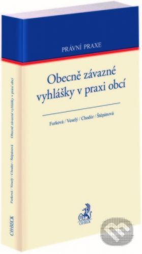 Obecně závazné vyhlášky v praxi obcí - Petra Furková, Miroslav Veselý, Pavel Chodúr, Barbora Štěpánová