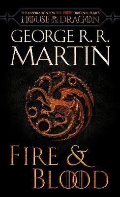 Fire & Blood (HBO Tie-in Edition) : 300 Years Before A Game of Thrones - George Raymond Richard Martin