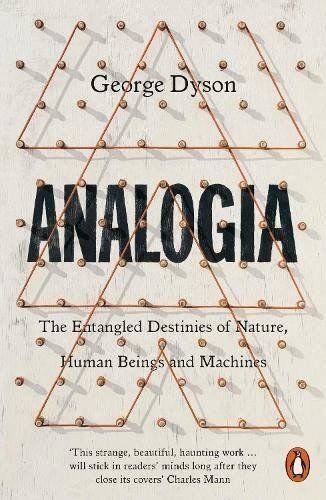 Analogia: The Entangled Destinies of Nature, Human Beings and Machines - George Dyson