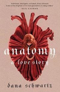 Anatomy: A Love Story the must-read Rees - Dana Schwartz