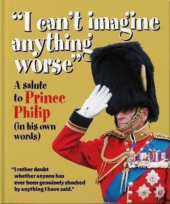 'I can't imagine anything worse' : A salute to Prince Philip (in his own words) - Hippo! Orange