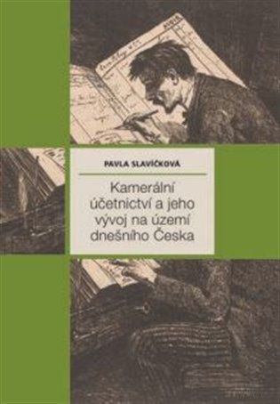 Kamerální účetnictví a jeho vývoj na území dnešního Česka - Pavla Slavíčková