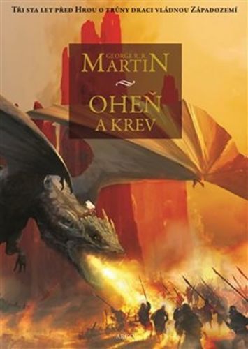 Oheň a krev - Historie targaryenských králů v Západozemí I. - George Raymond Richard Martin