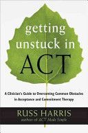 Getting Unstuck in ACT - A Clinician's Guide to Overcoming Common Obstacles in Acceptance and Commitment Therapy (Harris Russ)(Paperback)