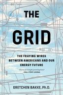 Grid - The Fraying Wires Between Americans and Our Energy Future (Bakke Gretchen Ph.D.)(Paperback)