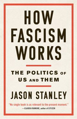 How Fascism Works: The Politics of Us and Them (Stanley Jason)(Paperback)