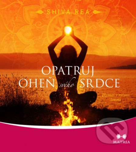 Opatruj oheň svého srdce - Shiva Rea