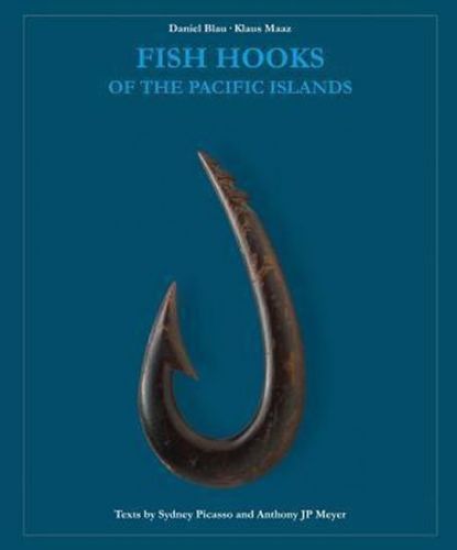 Fish Hooks of the Pacific Islands : A Pictorial Guide to the Fish Hooks from the Peoples of the Pacific Islands - Daniel Blau