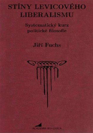 Stíny levicového liberalismu - Systematický kurz politické filosofie - Jiří Fuchs