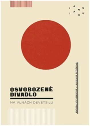 Osvobozené divadlo na vlnách Devětsilu - Andrea Jochmanová