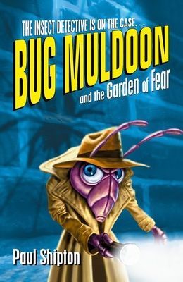 Bug Muldoon and the Garden of Fear (Shipton Paul)(Paperback / softback)