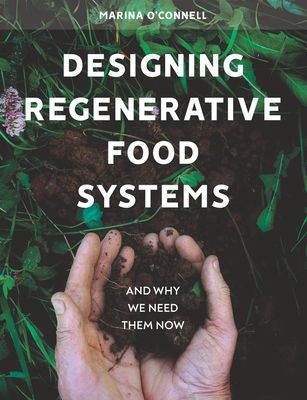 Designing Regenerative Food Systems - And Why We Need Them Now (O'Connell Marina)(Paperback / softback)