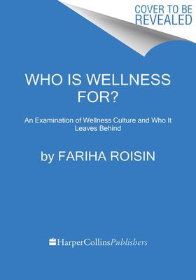 Who Is Wellness For? - An Examination of Wellness Culture and Who It Leaves Behind (Roisin Fariha)(Pevná vazba)