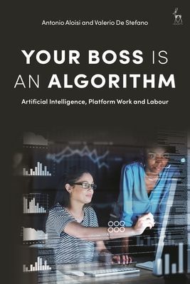 Your Boss Is an Algorithm - Artificial Intelligence, Platform Work and Labour (Aloisi Professor Antonio)(Paperback / softback)