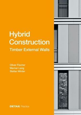 Hybrid Construction - Timber External Walls - Hybrid design: eco-efficient + economic (Fischer Oliver)(Pevná vazba)