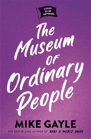 Museum of Ordinary People - The uplifting and thought-provoking new novel from the bestselling author of Half a World Away and All the Lonely People (Gayle Mike)(Pevná vazba)