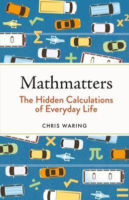 Mathmatters - The Hidden Calculations of Everyday Life (Waring Chris)(Pevná vazba)