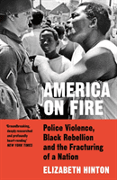 America on Fire - Police Violence, Black Rebellion and the Fracturing of a Nation (Hinton Elizabeth)(Paperback / softback)