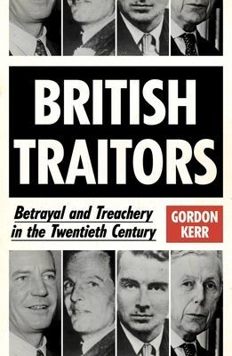 British Traitors - Betrayal and Treachery in the Twentieth Century (Kerr Gordon)(Paperback / softback)