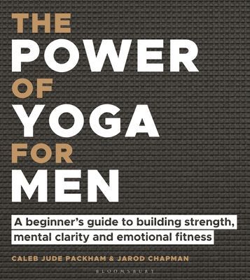Power of Yoga for Men - A beginner's guide to building strength, mental clarity and emotional fitness (Packham Caleb Jude)(Paperback / softback)