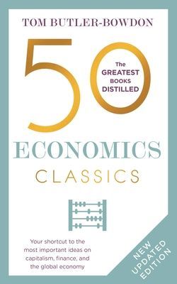 50 Economics Classics - Your shortcut to the most important ideas on capitalism, finance, and the global economy (Butler-Bowdon Tom)(Paperback / softback)