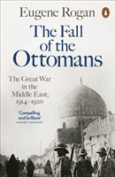 Fall of the Ottomans - The Great War in the Middle East, 1914-1920 (Rogan Eugene)(Paperback / softback)