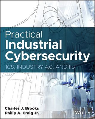 Practical Industrial Cybersecurity: ICS, Industry 4.0, and IIoT (Brooks C)(Paperback / softback)