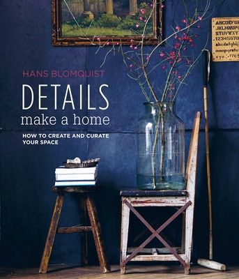 Details Make a Home - How to Create and Curate Your Space (Blomquist Hans)(Pevná vazba)