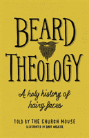 Beard Theology - A holy history of hairy faces (Mouse The Church)(Paperback / softback)
