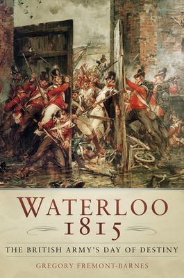 Waterloo 1815 - The British Army's Day of Destiny (Fremont-Barnes Gregory)(Paperback / softback)