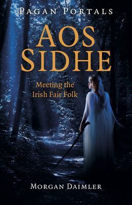 Pagan Portals - Aos Sidhe - Meeting the Irish Fair Folk (Daimler Morgan)(Paperback / softback)