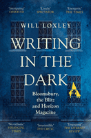 Writing in the Dark - Bloomsbury, the Blitz and Horizon Magazine (Loxley Will)(Paperback / softback)