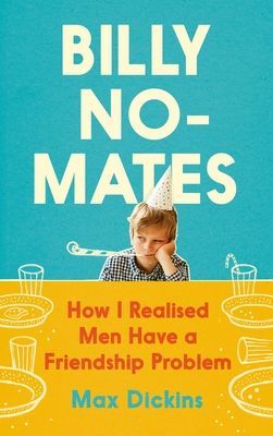 Billy No-Mates - How I Realised Men Have a Friendship Problem (Dickins Max)(Pevná vazba)